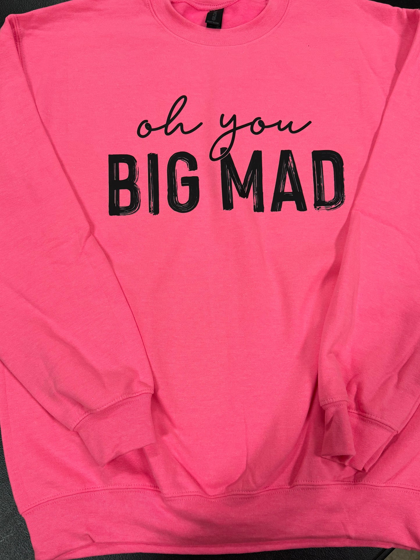 oh you BIG MAD