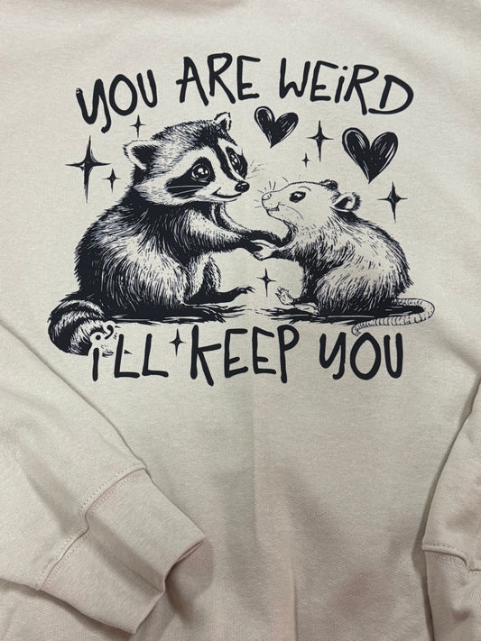 You Are Weird I'll Keep You